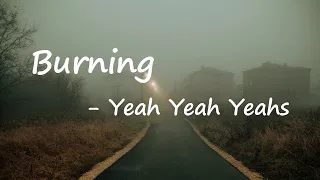 Yeah Yeah Yeahs - Burning Lyrics