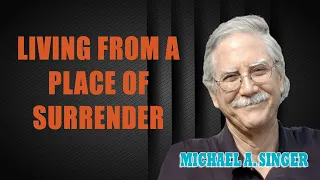 Michael Singer - Living From a Place of Surrender