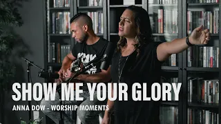 Anna Dow  | Show Me Your Glory | Spontaneous Worship Moment | Burning Ones