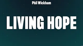 Phil Wickham - Living Hope (Lyrics) Chris Tomlin, Hillsong UNITED, Lauren Daigle