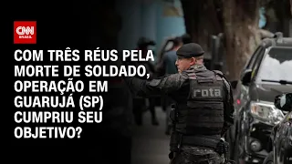 Com três réus pela morte de soldado, operação em Guarujá (SP) cumpriu objetivo? | O GRANDE DEBATE