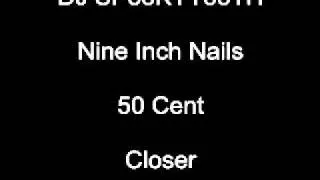 Nine Inch Nails VS 50 Cent (Closer P.I.M.P. DJ SPooKYTooTH remix)