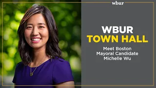 WBUR Town Hall: Meet Boston Mayoral Candidate Michelle Wu