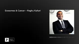 Exosomes & Cancer – Raghu Kalluri