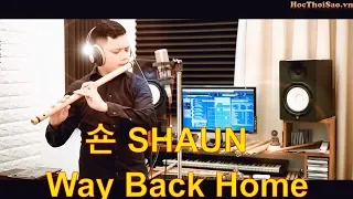 WAY BACK HOME 숀 SHAUN ❤️ TIKTOK VIETNAMESE VERSION REMIX | NHẠC EDM GÂY NGHIỆN ★ MASTER OF FLUTE