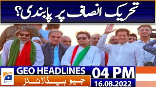 Geo News Headlines Today 4 PM | PTI Foreign Funding Case | 16th August 2022