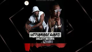 Shilla Ft Matonya | Uthamani Wako | Official Audio