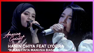 HANIN DHIYA FEAT LYODRA - BUKAN CINTA MANUSIA BIASA | AMAZING CONCERT GTV