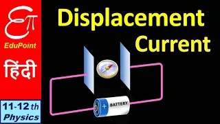 🔴 DISPLACEMENT CURRENT || Maxwell Ampere's Circuital Law || in HINDI