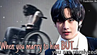 When you marry to him BUT.... you are paralyzed •KTH• [Oneshot] #bts #taeff #vff #taehyungff #kth