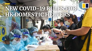 Hong Kong domestic helpers slam ‘discriminatory’ Covid-19 rules