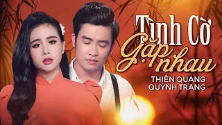Tình Cờ Gặp Nhau - Thiên Quang ft. Quỳnh Trang | 4K MV Official