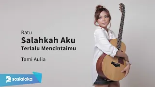 Salahkah Aku Terlalu Mencintaimu Ratu ( Tami Aulia Cover )