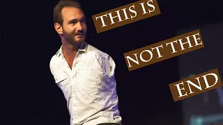 This is not the end | Nick Vujicic | Life without limit | Never give up in yourself |