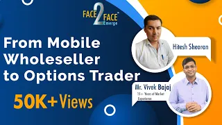 From Mobile Wholesaler to Options Trader #Face2Face with Hitesh Sheoran