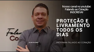 PROTEÇÃO E LIVRAMENTO TODOS OS DIAS | Programa Falando ao Coração | Pastor Welton Lemos.