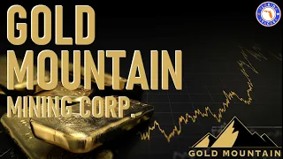 Gold Mountain Mining Corp. |  A 300% Gain YTD Canadian Junior Gold & Silver Mining Company