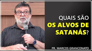 Quais são os alvos de Satanás? - Pr. Marcos Granconato