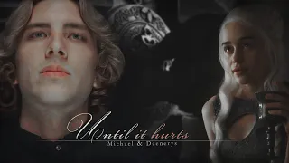 Michael Langdon & Daenerys Targaryen || Until it hurts