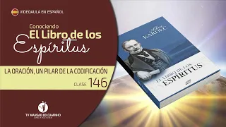 Conociendo El Libro de los Espíritus - Clase 146 (La oración, un pilar de la codificación)