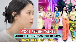 ITZY'S RYUJIN TALKED ABOUT THE VIEWS THEIR MVS HAVE BEEN GETTING