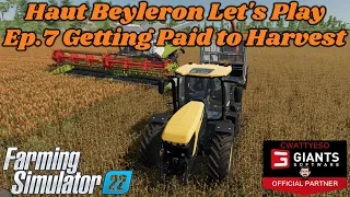 Ep 7 Getting Paid To Harvest| FS22 Haut Beyleron Let's Play Series | Farming Simulator 22 | LS22