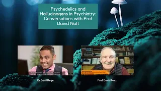 Psychedelics and Hallucinogens in Psychiatry - Conversations with Prof David Nutt