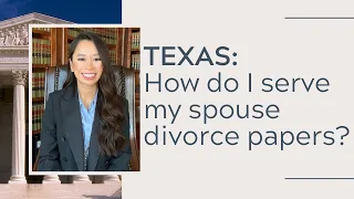 Texas: How do I serve my spouse divorce papers?