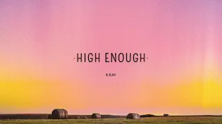 [1 HOUR] K Flay   High Enough Lyrics   Cause I'm already high enough