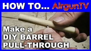 HOW TO make a barrel pull-through