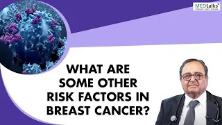 Dr P K Julka - What are some other Risk factors in Breast Cancer?