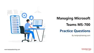 Managing Microsoft Teams MS-700: Practice Questions