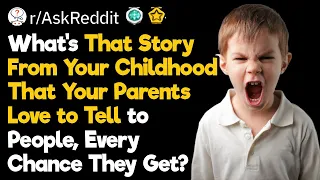 Embarrassing Stories From Your Childhood Your Parents Keep Telling People
