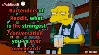 Bartenders of Reddit, what is the strangest conversation you've ever overheard?