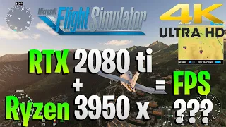 Microsoft Flight Simulator - RTX 2080 Ti and Ryzen 9 3950X - How many FPS ??? - 4K Ultra HD 60FPS