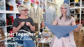 Knit Together with Kim & Jonna - Episode 7: Floodlight, Freya, and SO MUCH MORE!