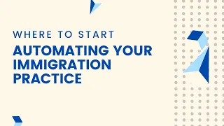 Where to Start Automating Your Immigration Practice