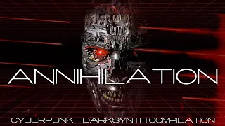 Cyberpunk - Darksynth. Annihilation. Music from the Dystopian Future. Dark Synthwave. Terminator