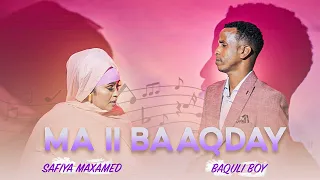Heesta Ma ii baaqday | Baaquli Boy & Safiya Maxamed | Astaan 2022