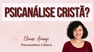 Psicanálise & Cristianismo | Psicanalista Eliane