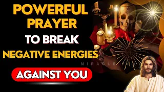 🔥POWERFUL PRAYER TO BREAK SPELLS, CURSES, GOSSIP, ENVY, AND ALL NEGATIVE ENERGY AGAINST YOU