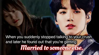 When you suddenly stopped talking to your crush and later he found out that you're getting married -