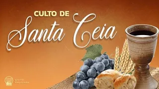 SANTO CULTO DE SANTA CEIA 24 DE ABRIL 12H