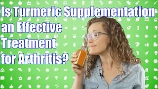 Is Turmeric Supplementation an Effective Treatment for Arthritis?