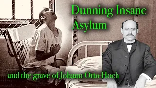 THE DUNNING LUNATIC ASYLUM - A TOMB FOR THE LIVING, and the grave of Wife-Killer Johann Otto Hoch