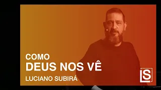 COMO DEUS NOS VÊ - Luciano Subirá