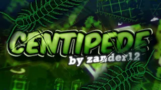 (OUTDATED) Centipede (ldm) | by zander12 (me) | Upcoming TOP 1 EXTREME DEMON!! | Full Showcase