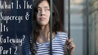 What Is The Superego & Its Gateway? Part 2