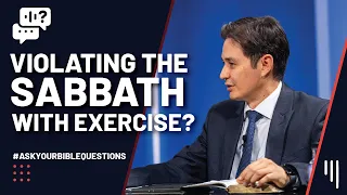 Violating The Sabbath With Exercise? || I’d Like to Know