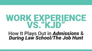 Work Experience, Admissions Strategy, & Legal Employment: What You Need to Know